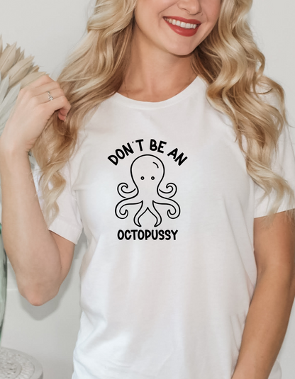 Don't Be An Octopussy Shirt